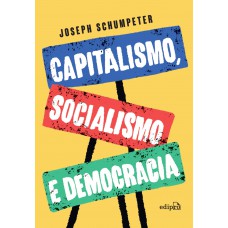 Schumpeter - Capitalismo, Socialismo E Democracia