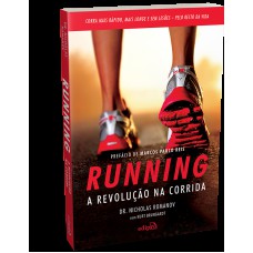 Running – A revolução na corrida: Como correr mais rápido, mais longe e sem lesões pelo resto da vida