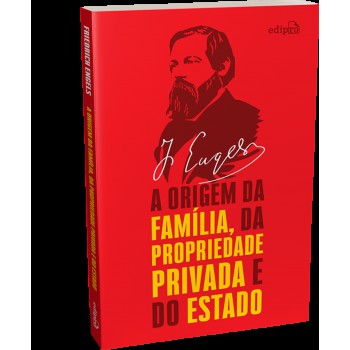 A Origem Da Família, Da Propriedade Privada E Do Estado - Engels