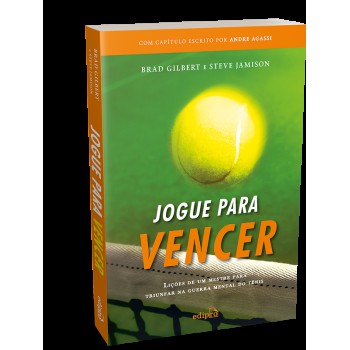 Jogue Para Vencer: Lições De Um Mestre Para Triunfar Na Guerra Mental Do Tênis (com Capítulo Escrito Por Andre Agassi)