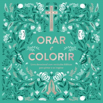 Orar E Colorir: Livro Devocional Com Versículos Bíblicos Para Pintar E Se Inspirar