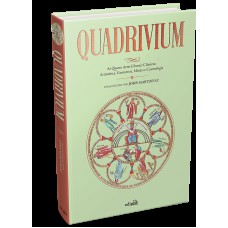 Quadrivium - As Quatro Artes Liberais Clássicas: Aritmética, Geometria, Música E Cosmologia