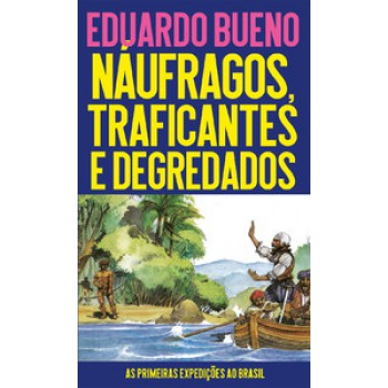 Náufragos, Traficantes E Degredados: As Primeiras Expedições Ao Brasil