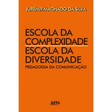 Escola Da Complexidade / Escola Da Diversidade: Pedagogia Da Comunicação