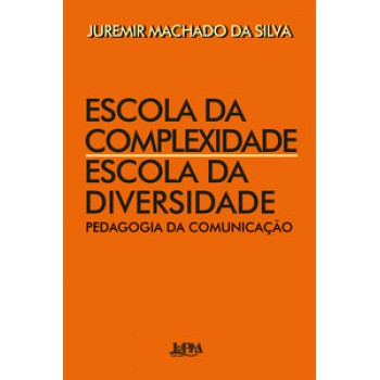 Escola Da Complexidade / Escola Da Diversidade: Pedagogia Da Comunicação