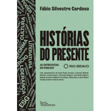 Histórias Do Presente: As Entrevistas Do Podcast Rio Bravo