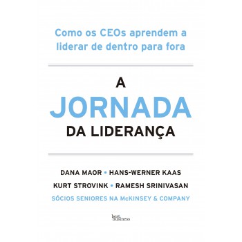 A Jornada Da Liderança: Como Os Ceos Aprendem A Liderar De Dentro Para Fora