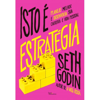 Isto é Estratégia: Planeje Melhor E Desenvolva Sua Carreira E Vida Pessoal