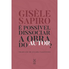 é Possível Dissociar A Obra Do Autor?