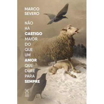 Não Há Castigo Maior Do Que Um Amor Que Dure Para Sempre