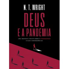 Deus E A Pandemia: Uma Resposta Cristã Sobre O Coronavírus E Suas Consequências