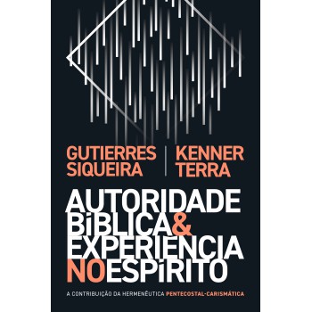 Autoridade Bíblica E Experiência No Espírito: A Contribuição Da Hermenêutica Pentecostal-carismática