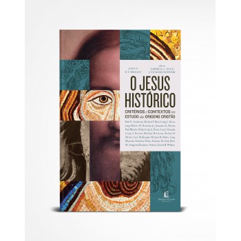 O Jesus Histórico: Critérios E Contextos No Estudo Das Origens Cristãs