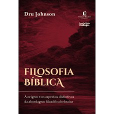 Filosofia Bíblica: A Origem E Os Aspectos Distintivos Da Abordagem Filosófica Hebraica