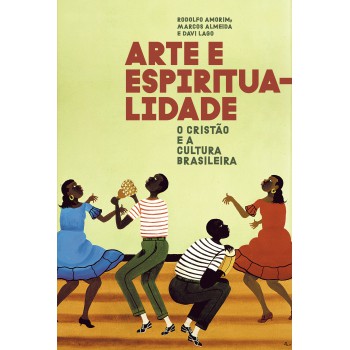 Arte E Espiritualidade: O Cristão E A Cultura Brasileira