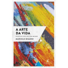 A Arte Da Vida: Princípios Para Uma Vida Melhor