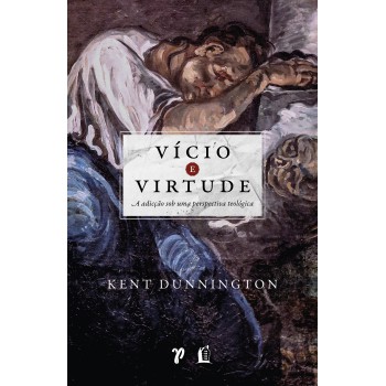 Vício E Virtude: A Adicção Sob Uma Perspectiva Teológica