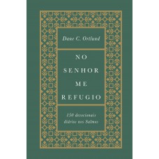 No Senhor Me Refugio: 150 Devocionais Diários Nos Salmos