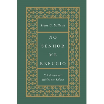 No Senhor Me Refugio: 150 Devocionais Diários Nos Salmos