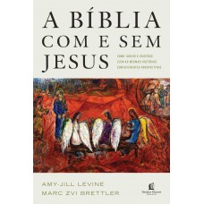 A Bíblia Com E Sem Jesus: Como Judeus E Cristãos Leem As Mesmas Histórias Com Diferentes Perspectivas