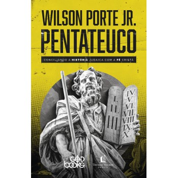 Pentateuco: Conciliando A História Judaica Com A Fé Cristã