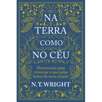 Na Terra Como No Céu: Devocionais Para Vivenciar O Ano Pelas Lentes Da Nova Criação