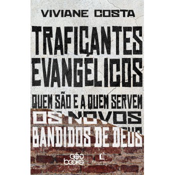 Traficantes Evangélicos: Quem São E A Quem Servem Os Novos Bandidos De Deus