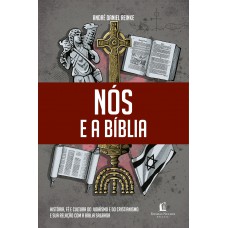 Nós E A Bíblia: História, Fé E Cultura Do Judaísmo E Do Cristianismo E Sua Relação Com A Bíblia Sagrada.