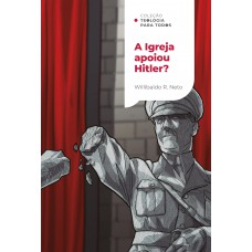 A Igreja Apoiou Hitler? | Coleção Teologia Para Todos: Investigando A Relação Dos Cristãos Com O Nazismo