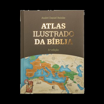 Atlas Ilustrado Da Bíblia - Um Guia Completo Para Compreender O Contexto Histórico E Geográfico Das Escrituras