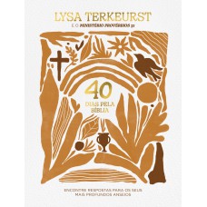40 Dias Pela Bíblia: Encontre Respostas Para Os Seus Mais Profundos Anseios