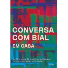 Conversa Com Bial Em Casa: Os 70 Anos Da Tv Brasileira Em Tempos De Internet E Isolamento Social