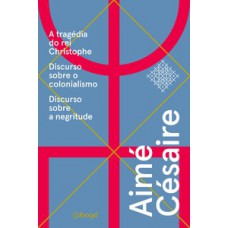 Aimé Césaire, Textos Escolhidos: A Tragédia Do Rei Christophe, Discurso Sobre O Colonialismo, Discurso Sobre A Negritude