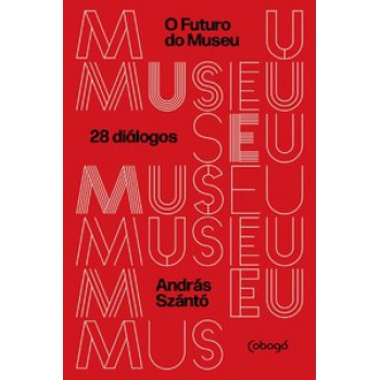 O Futuro Do Museu: 28 Diálogos