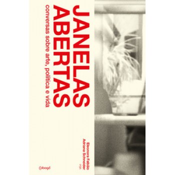 Janelas Abertas: Conversas Sobre Arte, Política E Vida