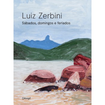 Luiz Zerbini: Sábados, Domingos E Feriados