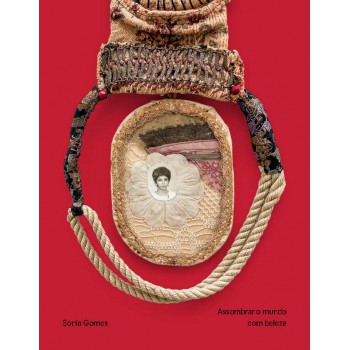 Sonia Gomes - Assombrar O Mundo Com Beleza