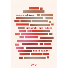 Ataque à Indierença: Ensaios Sobre Arte E Política