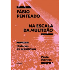 ábio Penteado Na Escala Da Multidão: Hist-rias Sobre Arquitetura