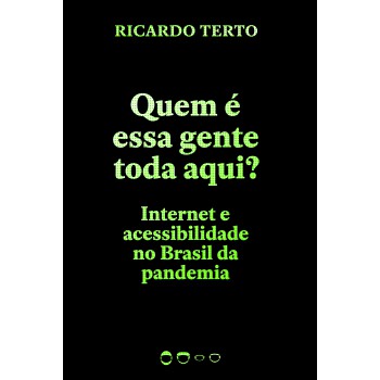 Quem é Essa Gente Toda Aqui?: Internet E Acessibilidade No Brasil Da Pandemia