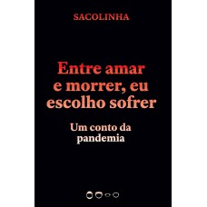 Entre Amar E Morrer, Eu Escolho Sofrer: Um Conto Da Pandemia