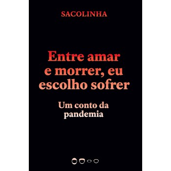 Entre Amar E Morrer, Eu Escolho Sofrer: Um Conto Da Pandemia