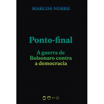 Ponto-final: A Guerra De Bolsonaro Contra A Democracia