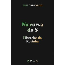 Na Curva Do S: Histórias Da Rocinha