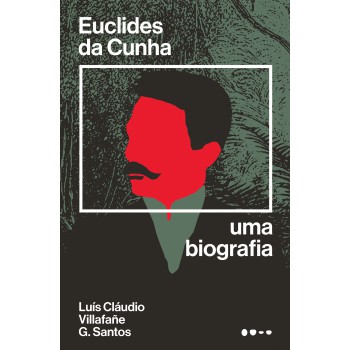 Euclides Da Cunha: Uma Biografia