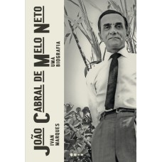 João Cabral De Melo Neto: Uma Biografia