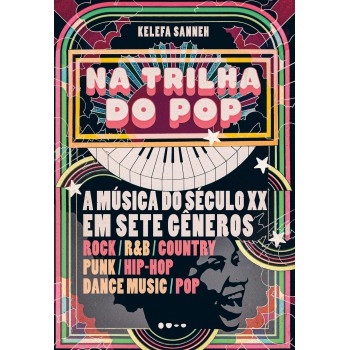 Na Trilha Do Pop: A Música Do Século Xx Em Sete Gêneros