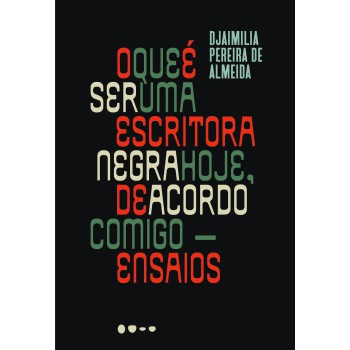 O Que é Ser Uma Escritora Negra Hoje, De Acordo Comigo: Ensaios