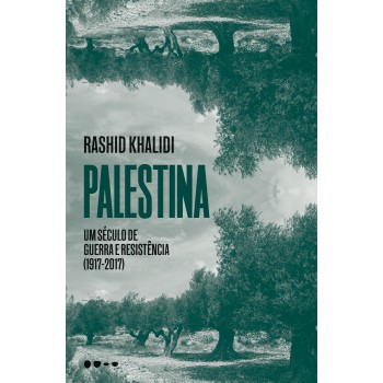 Palestina: Um Século De Guerra E Resistência (1917-2017)