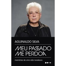 Meu Passado Me Perdoa: Memórias De Uma Vida Novelesca